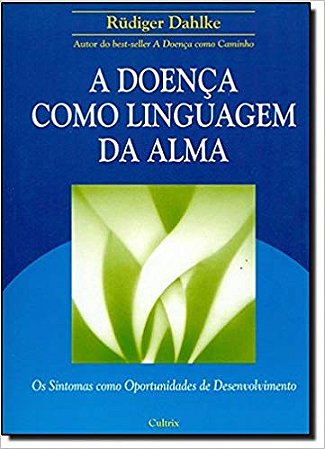 Doenca Como Linguagem da Alma, A