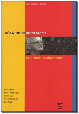 Joao Clemente Baena Soares - sem Medo da Diplomacia