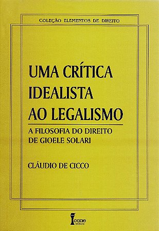 Critica Idealista ao Legalismo, Uma - a Filosofia do Direito de Gioele sol