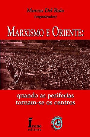 Marxismo e Oriente: Quando as Periferias Tornam-se os Centros