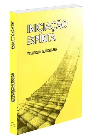 Iniciacao Espirita: Fraternidade dos Discipulos de Jesus