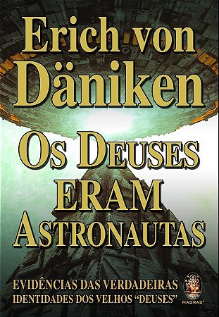 Deuses Eram Astronautas, os - Evidencias das Verdadeiras Identidades dos Ve