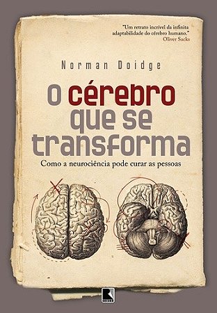 Cerebro Que se Transforma, O: Como a Neurociencia Pode Curar as Pessoas