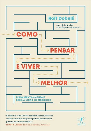 Como Pensar e Viver Melhor - Ferramentas Mentais para a Vida e os Negocios