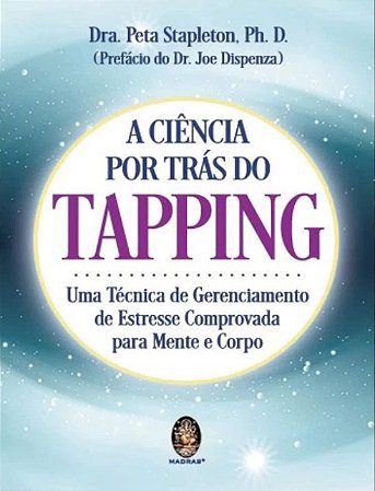 Ciencia por Tras do Tapping, A: Uma Tecnica de Gerenciamento de Estresse co