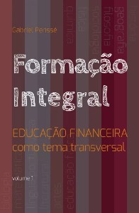 Formacao Integral - Educacao Financeira Como Tema Transversal - Vol. 1