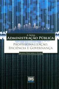 Nova Administracao Publica, A: Profissionalizacao, Eficiencia e Governanca