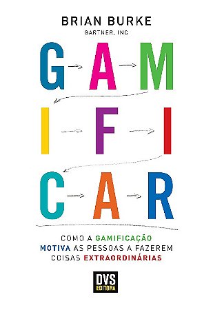 Gamificar: Como a Gamificacao Motiva as Pessoas a Fazerem Coisas Extraordin