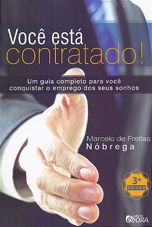 Voce Esta Contratado!: Um Guia Completo para Voce Conquistar o Emprego dos