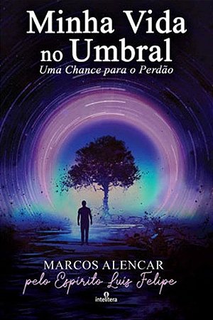 Minha Vida no Umbral: Uma Chance para o Perdao