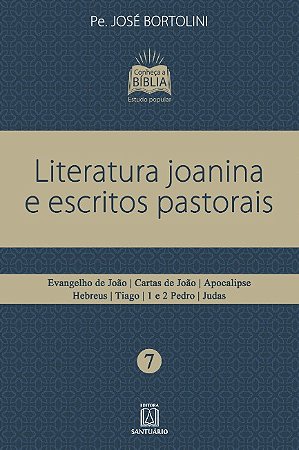 Literatura Joanina e Escritos Pastorais: Evangelho de Joao, Cartas de Joao,