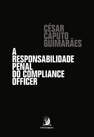 Responsabilidade Penal do Compliance Officer, A