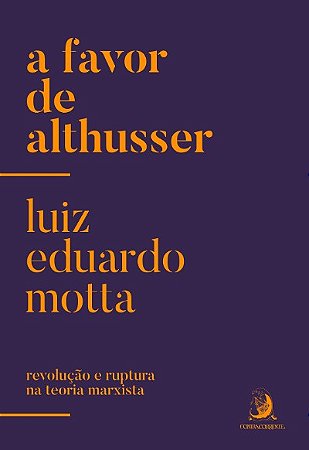 Favor de Althusser, A: Revolucao e Ruptura na Teoria Marxista