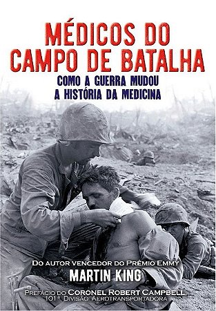 Medicos do Campo de Batalha - Como a Guerra Mudou a Historia da Medicina