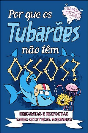 Por Que os Tubaroes Nao Tem Ossos  - Perguntas e Respostas sobre Criaturas