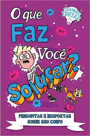 O Que Faz Voce Solucar  - Perguntas e Respostas sobre Seu Corpo