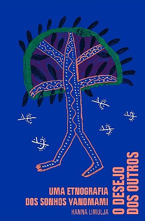 Desejo dos Outros, O: Uma Etnografia dos Sonhos Yanomami
