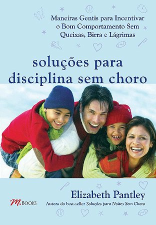 Solucoes para Disciplina sem Choro - Maneiras Gentis para Incentivar o Bom