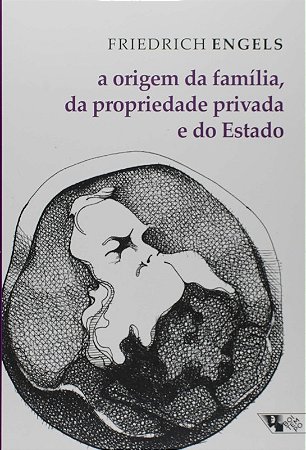 Origem da Familia, da Propriedade Privada e do Estado. em Conexao com as pe