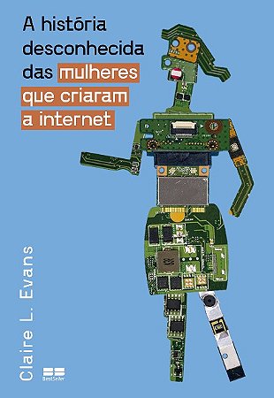 Historia Desconhecida das Mulheres Que Criaram a Internet, A