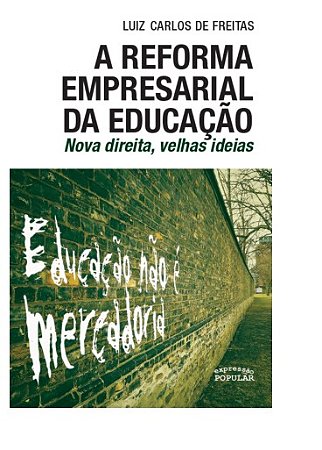 Reforma Empresarial da Educacao, A: Nova Direita, Velhas Ideias