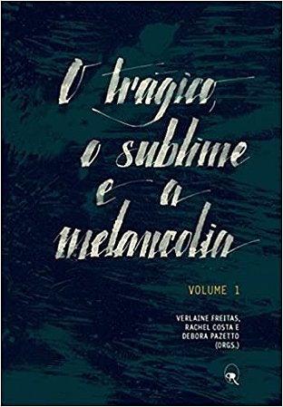 Tragico , o Sublime e a Melancolia, o - Vol. 1