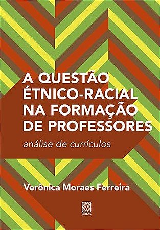 Questão étnico-racial na Formação de Professores, a - Análise de Currículos