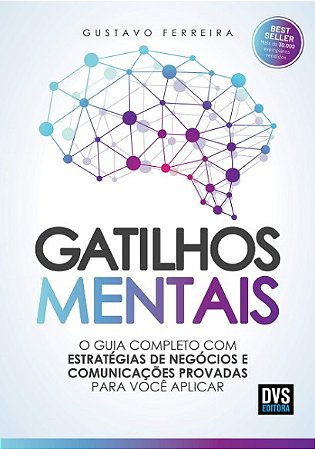 Gatilhos Mentais: o Guia Completo com Estrategias de Negocios e Comunicacoe