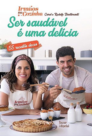 Ser Saudavel e Uma Delicia: 55 Receitas Doces