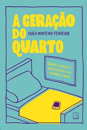 Geracao do Quarto, A: Quando Criancas e Adolescentes Nos Ensinam a Amar