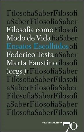 Filosofia Como Modo de Vida: Ensaios Escolhidos