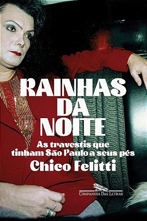 Rainhas da Noite: as Travestis Que Tinham Sao Paulo a Seus pes