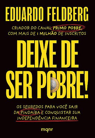 Deixe de Ser Pobre!: os Segredos para Voce Sair da Pindaiba e Conquistar su