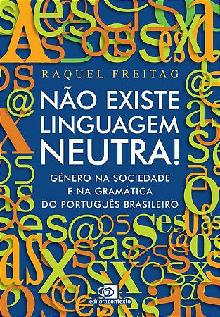 Nao Existe Linguagem Neutra! - Genero na Sociedade e na Gramatica do Portug