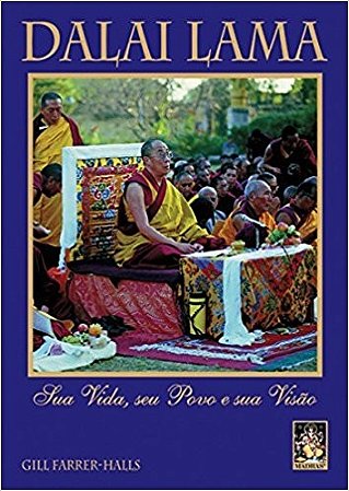 Dalai Lama - Sua Vida, Seu Povo e Sua Visao