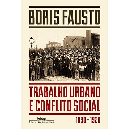 Trabalho Urbano e Conflito Social - 1890-1920