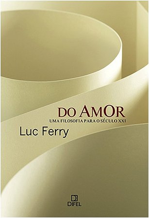 Do Amor: Uma Filosofia para o Seculo Xxi
