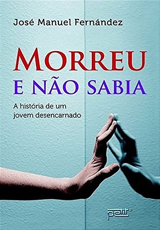 Morreu e Nao Sabia - a Historia de Um Jovem Desencarnado