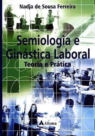Semiologia e Ginastica Laboral - Teoria e Pratica