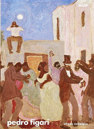 Pedro Figari : African Nostalgias