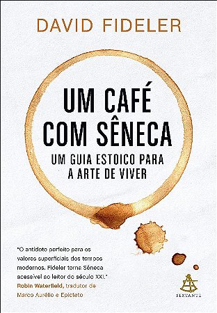 Cafe com Seneca, Um: Um Guia Estoico para a Arte de Viver