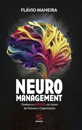 Neuromanagement: Cérebro e a Gestão do Futuro de Pessoas e Organizações