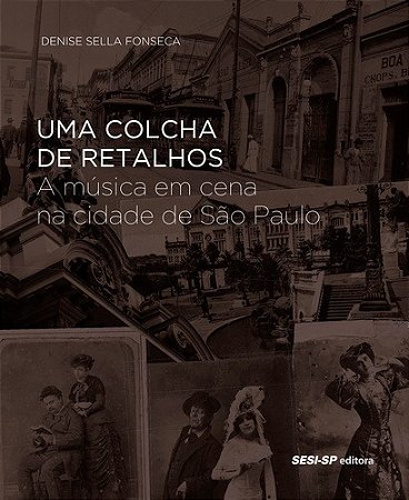Colcha de Retalhos, Uma: a Musica em Cena na Cidade de Sao Paulo - Col. mem