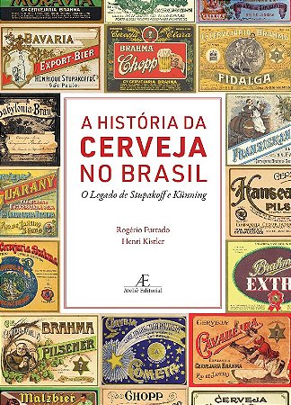 Historia da Cerveja no Brasil, A: o Legado de Stupakoff e Kunning