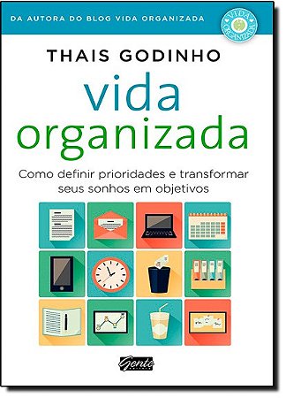 Vida Organizada - Como Definir Prioridades e Transformar Seus Sonhos em obj