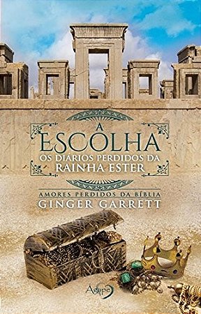 Escolha, A: os Diarios Perdidos da Rainha Ester