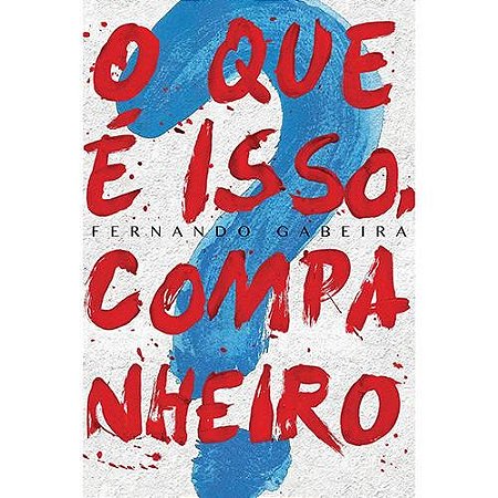 Que e Isso, Companheiro , O