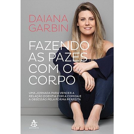 Fazendo as Pazes com o Corpo - Uma Jornada para Vencer a Relacao Doentia co