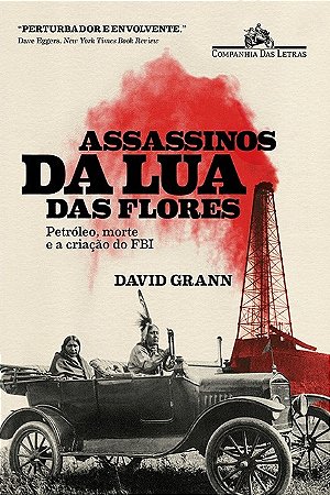 Assassinos da Lua das Flores - Petroleo, Morte e a Origem do Fbi