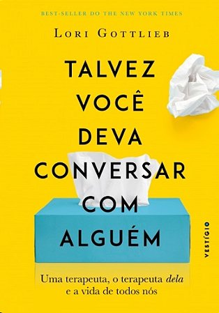 Talvez Voce Deva Conversar com Alguem: Uma Terapeuta, o Terapeuta Dela e A